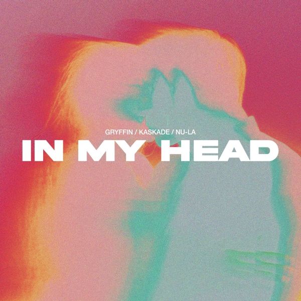 Gryffin , Kaskade , Nu-La — In My Head