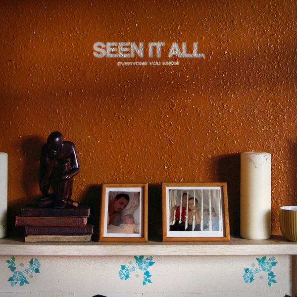 EVERYONE YOU KNOW - SEEN IT ALL